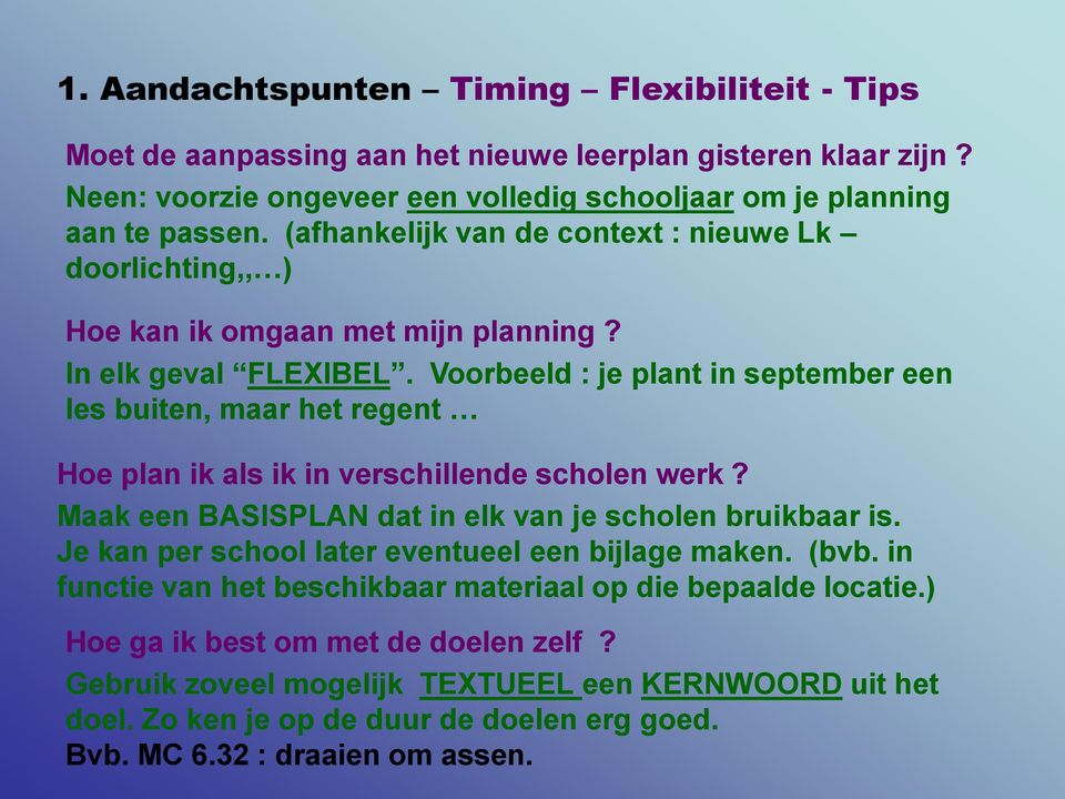 Voorbeeld : je plant in september een les buiten, maar het regent Hoe plan ik als ik in verschillende scholen werk? Maak een BASISPLAN dat in elk van je scholen bruikbaar is.