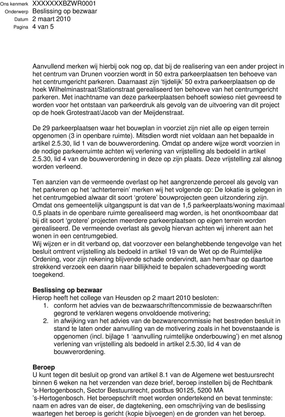 Daarnaast zijn tijdelijk 50 extra parkeerplaatsen op de hoek Wilhelminastraat/Stationstraat gerealiseerd ten behoeve van het centrumgericht parkeren.