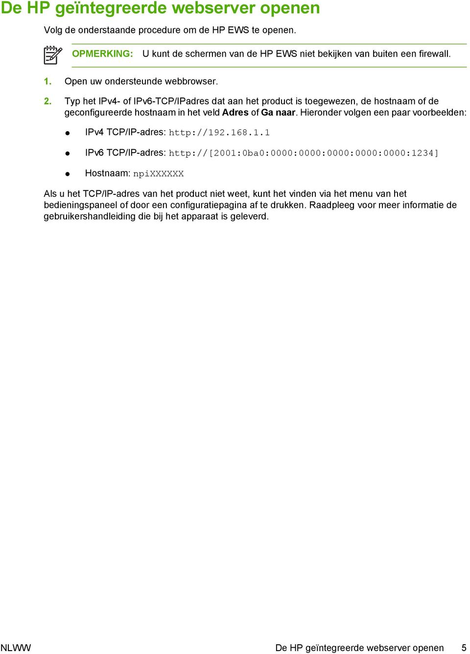 Hieronder volgen een paar voorbeelden: IPv4 TCP/IP-adres: http://19