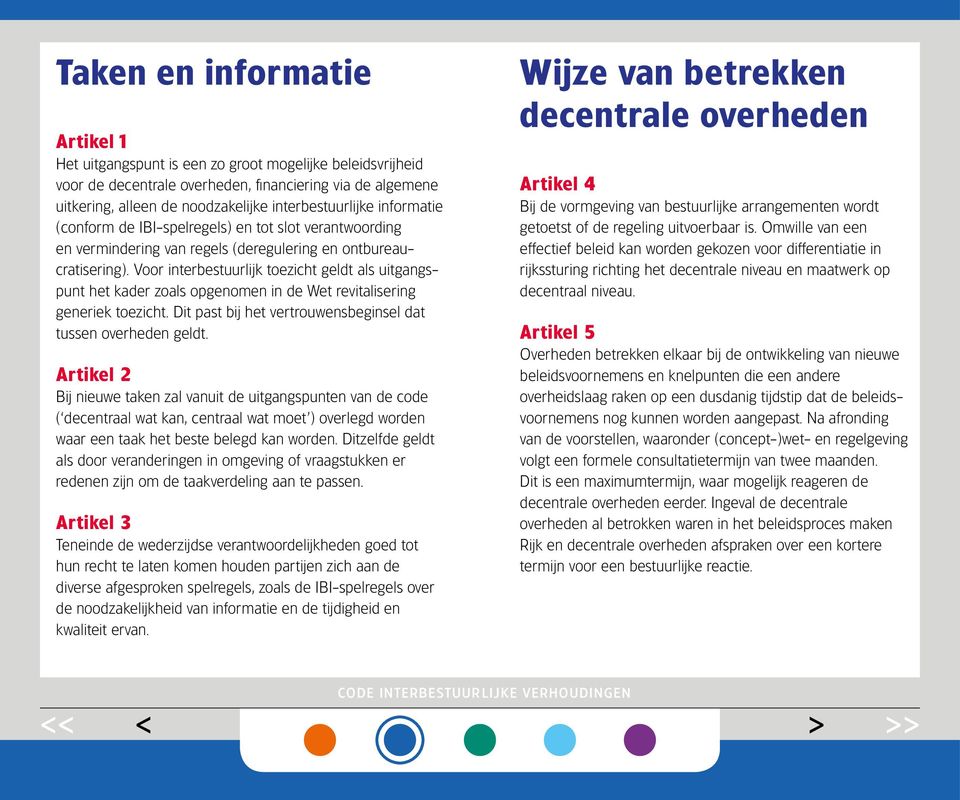 Voor interbestuurlijk toezicht geldt als uitgangspunt het kader zoals opgenomen in de Wet revitalisering generiek toezicht. Dit past bij het vertrouwensbeginsel dat tussen overheden geldt.