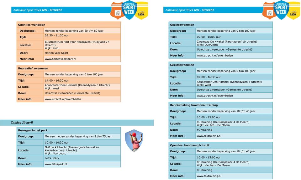 nl Recreatief zwemmen 14:00-16:30 uur Aquacenter Den Hommel (Kennedylaan 5 Gezinszwemmen 09:00-16:30 uur Aquacenter Den Hommel (Kennedylaan 5 Kennismaking functional training