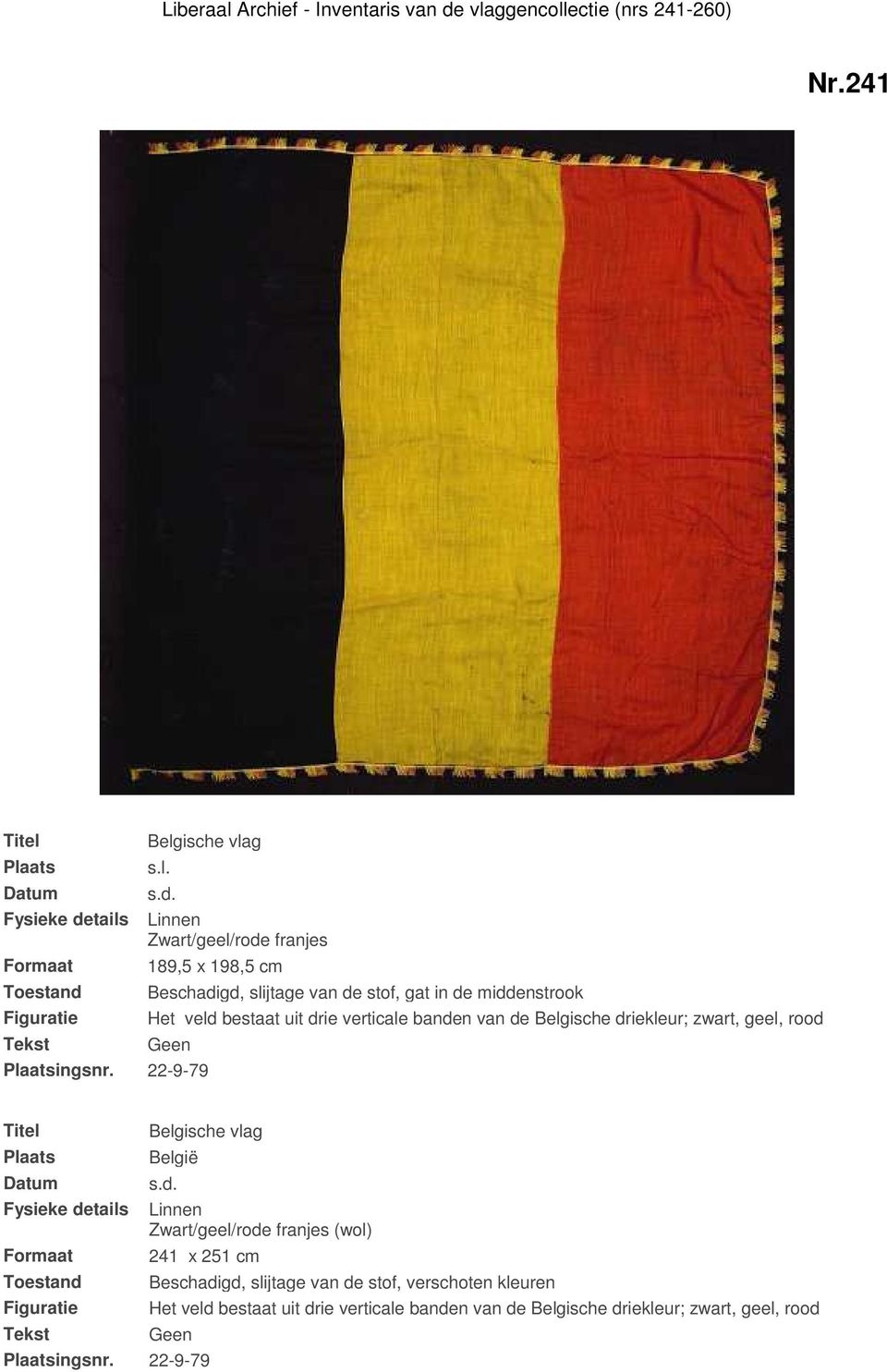 22-9-79 Fysieke details Belgische vlag België Linnen Zwart/geel/rode franjes (wol) 241 x 251 cm Beschadigd, slijtage van de