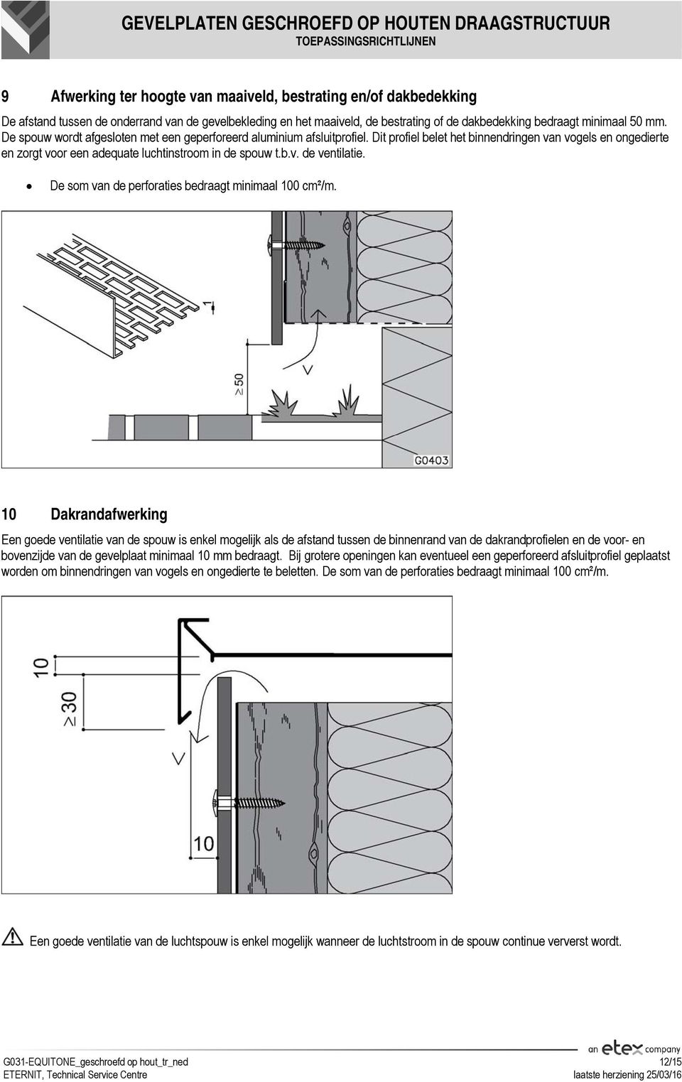 De som van de perforaties bedraagt minimaal 100 cm²/m.