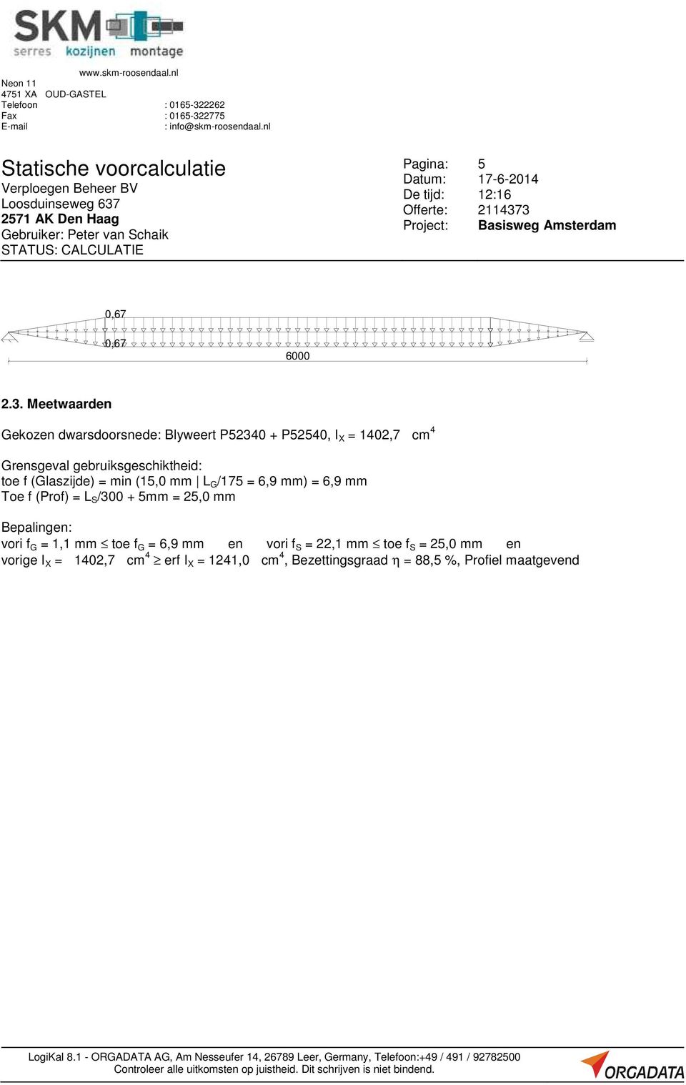 (Glaszijde) = min (15,0 mm L G /175 = 6,9 mm) = 6,9 mm Toe f (Prof) = L S /300 + 5mm = 25,0