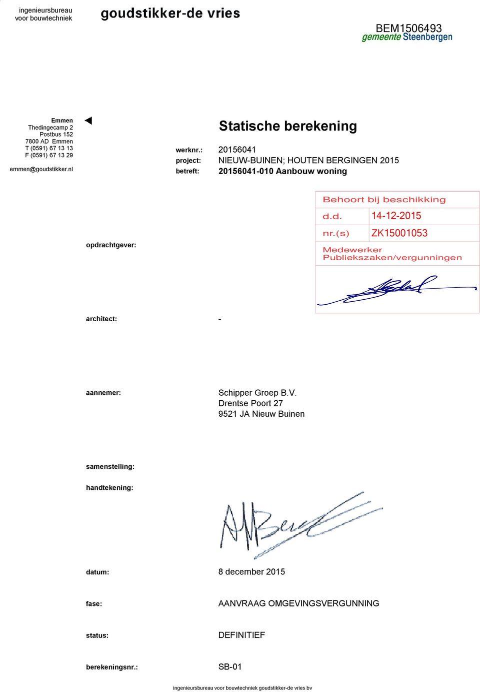 (s) 14-12-2015 ZK15001053 Medewerker Publiekszaken/vergunningen architect: - aannemer: Schipper Groep B.V.