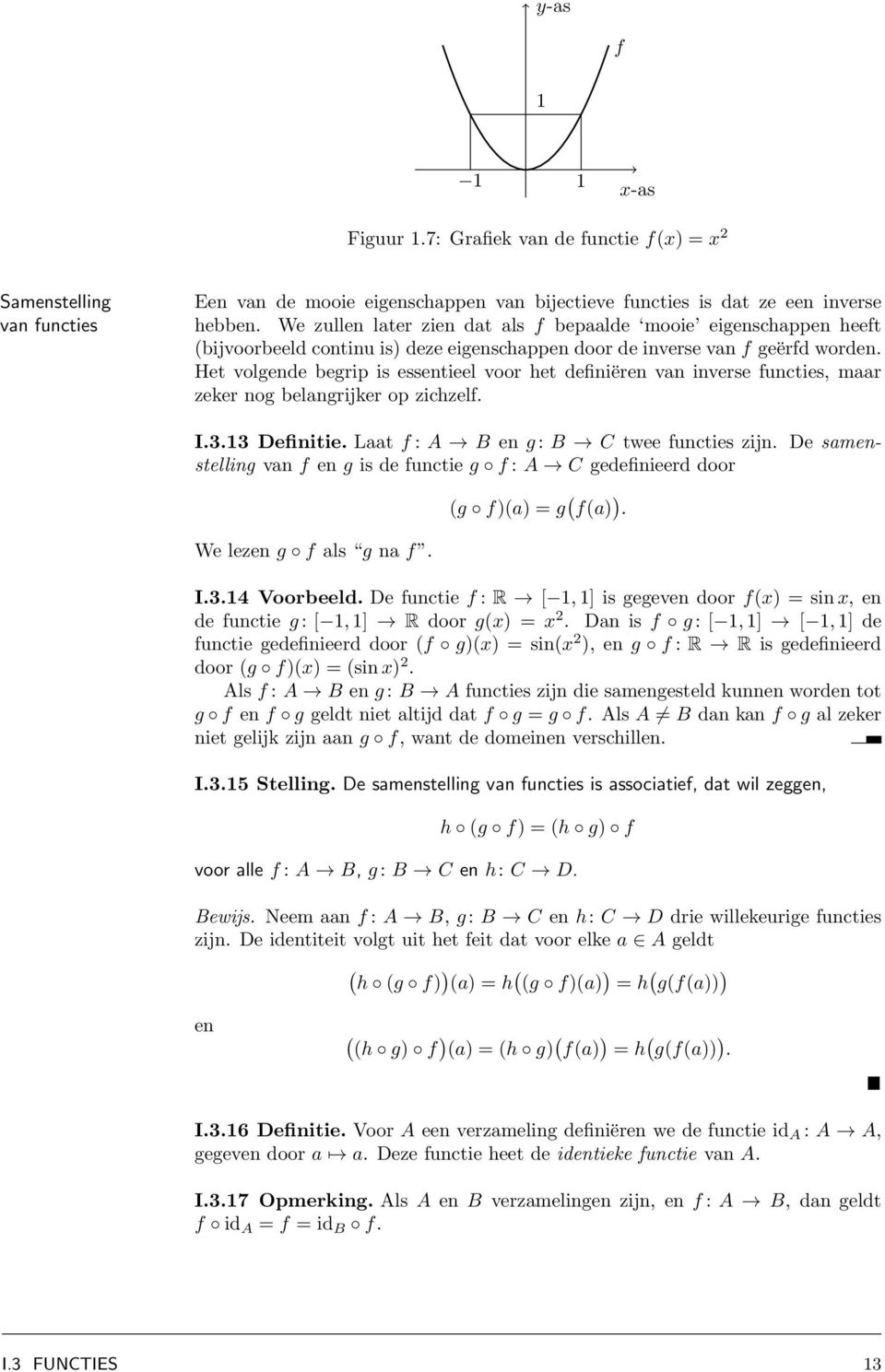 Het volgende begrip is essentieel voor het definiëren vn inverse functies, mr zeker nog belngrijker op zichzelf. I.3.13 Definitie. Lt f : A B en g : B C twee functies zijn.