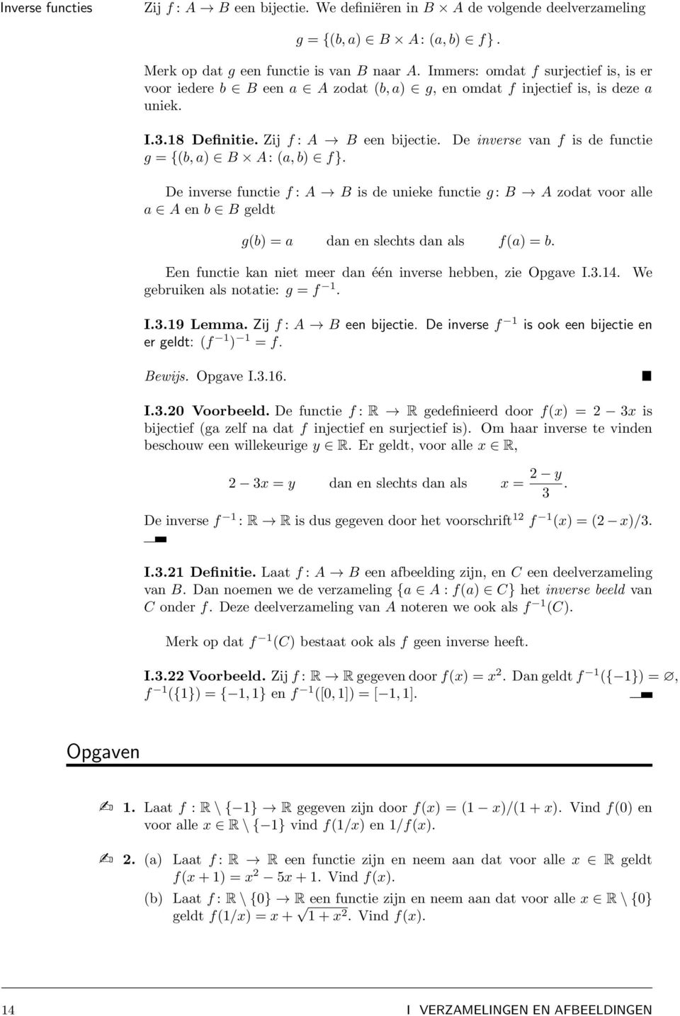 De inverse vn f is de functie De inverse functie f : A B is de unieke functie g : B A zodt voor lle A en b B geldt g(b) = dn en slechts dn ls f() = b.