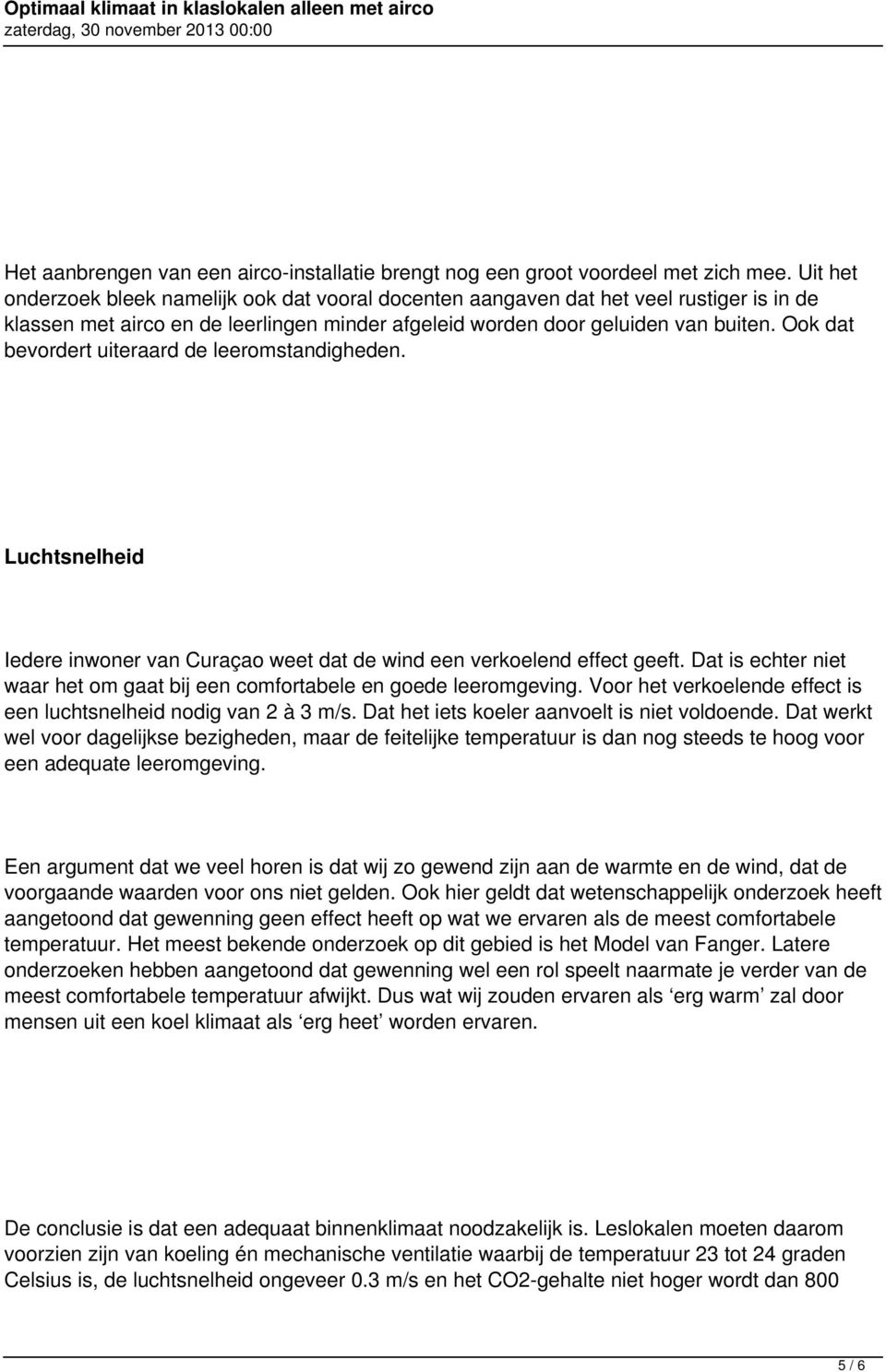 Ook dat bevordert uiteraard de leeromstandigheden. Luchtsnelheid Iedere inwoner van Curaçao weet dat de wind een verkoelend effect geeft.