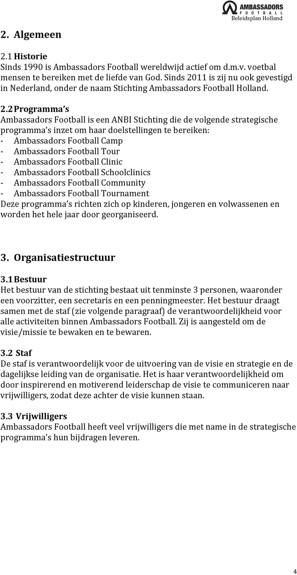 11 is zij nu ook gevestigd in Nederland, onder de naam Stichting Ambassadors Football Holland. 2.