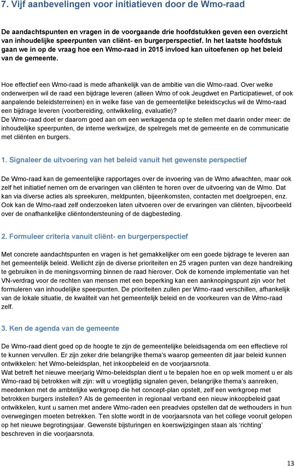 Hoe effectief een Wmo-raad is mede afhankelijk van de ambitie van die Wmo-raad.