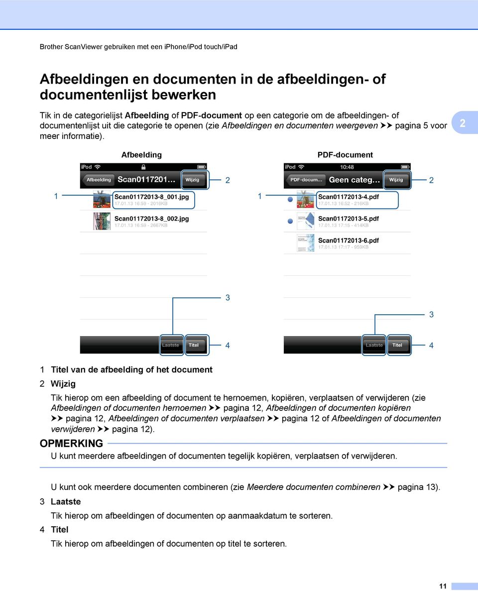Afbeelding PDF-document 1 1 4 4 1 Titel van de afbeelding of het document Wijzig Tik hierop om een afbeelding of document te hernoemen, kopiëren, verplaatsen of verwijderen (zie Afbeeldingen of