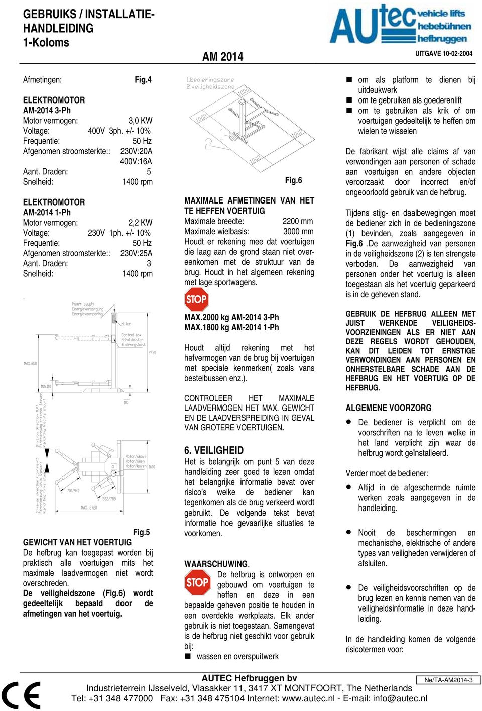 5 GEWICHT VAN HET VOERTUIG De hefbrug kan toegepast worden bij praktisch alle voertuigen mits het maximale laadvermogen niet wordt overschreden. De veiligheidszone (Fig.