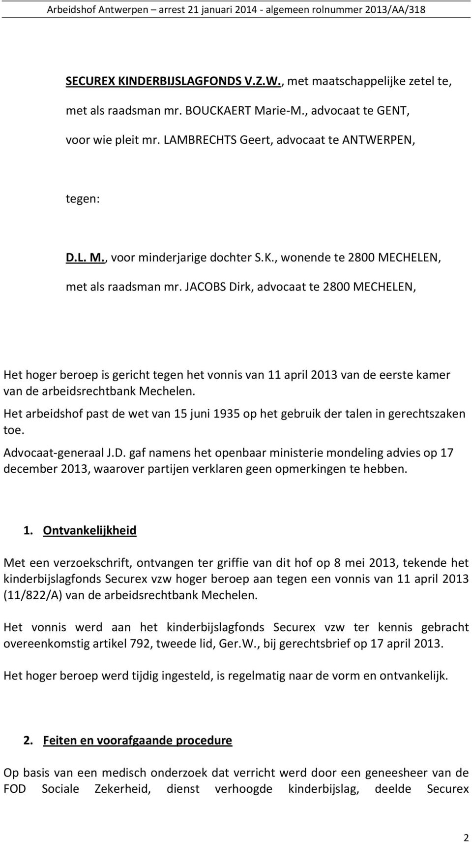 JACOBS Dirk, advocaat te 2800 MECHELEN, Het hoger beroep is gericht tegen het vonnis van 11 april 2013 van de eerste kamer van de arbeidsrechtbank Mechelen.
