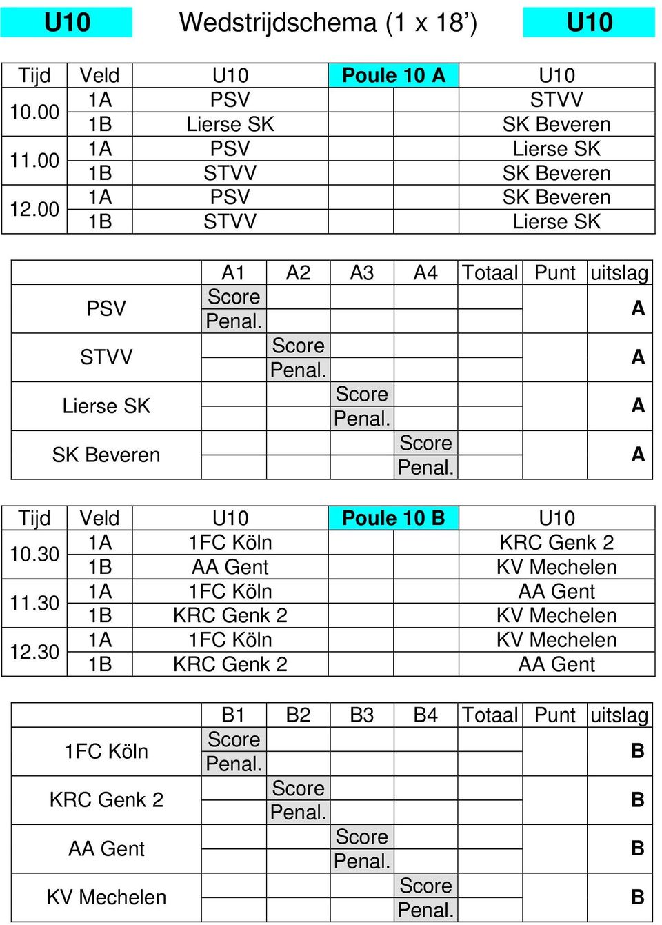 00 1 PSV SK everen 1 STVV Lierse SK PSV STVV Lierse SK SK everen 1 2 3 4 Totaal Punt uitslag Veld U10 Poule 10 U10