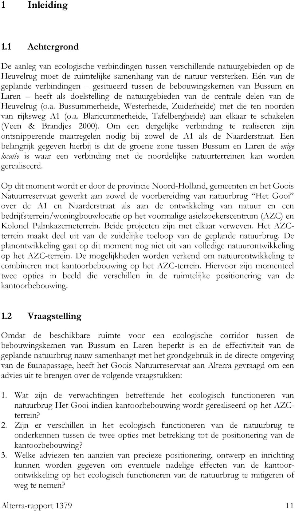 a. Blaricummerheide, Tafelbergheide) aan elkaar te schakelen (Veen & Brandjes 2000).