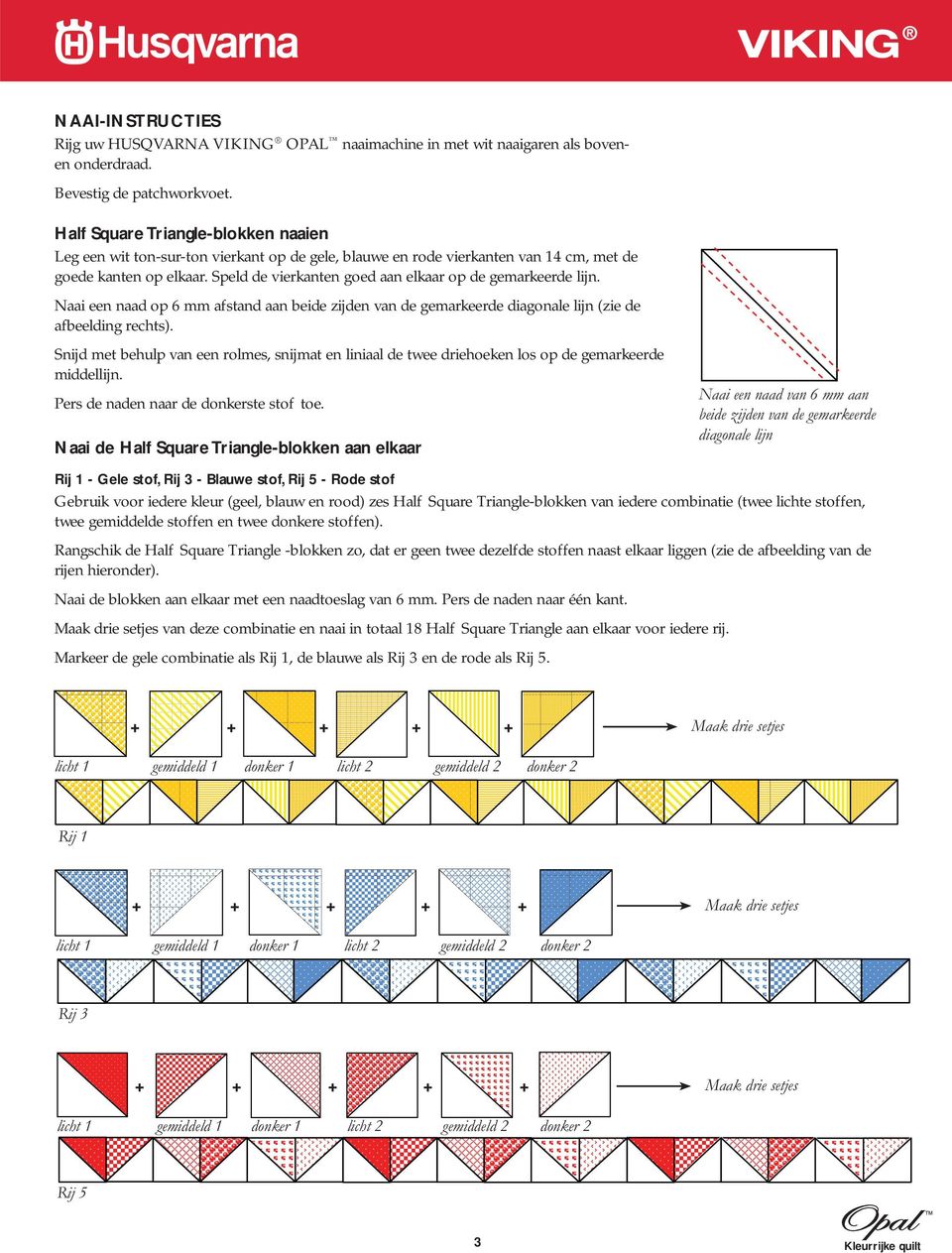 Speld de vierkanten goed aan elkaar op de gemarkeerde lijn. Naai een naad op 6 mm afstand aan beide zijden van de gemarkeerde diagonale lijn (zie de afbeelding rechts).