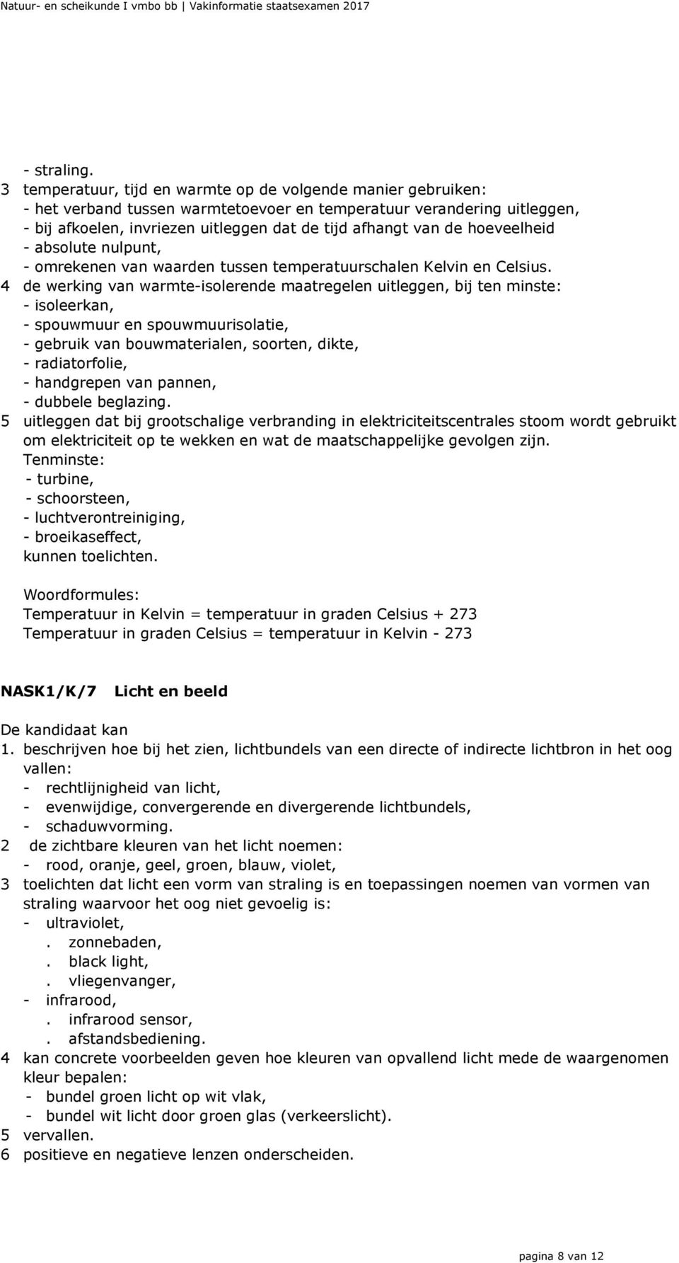 hoeveelheid - absolute nulpunt, - omrekenen van waarden tussen temperatuurschalen Kelvin en Celsius.