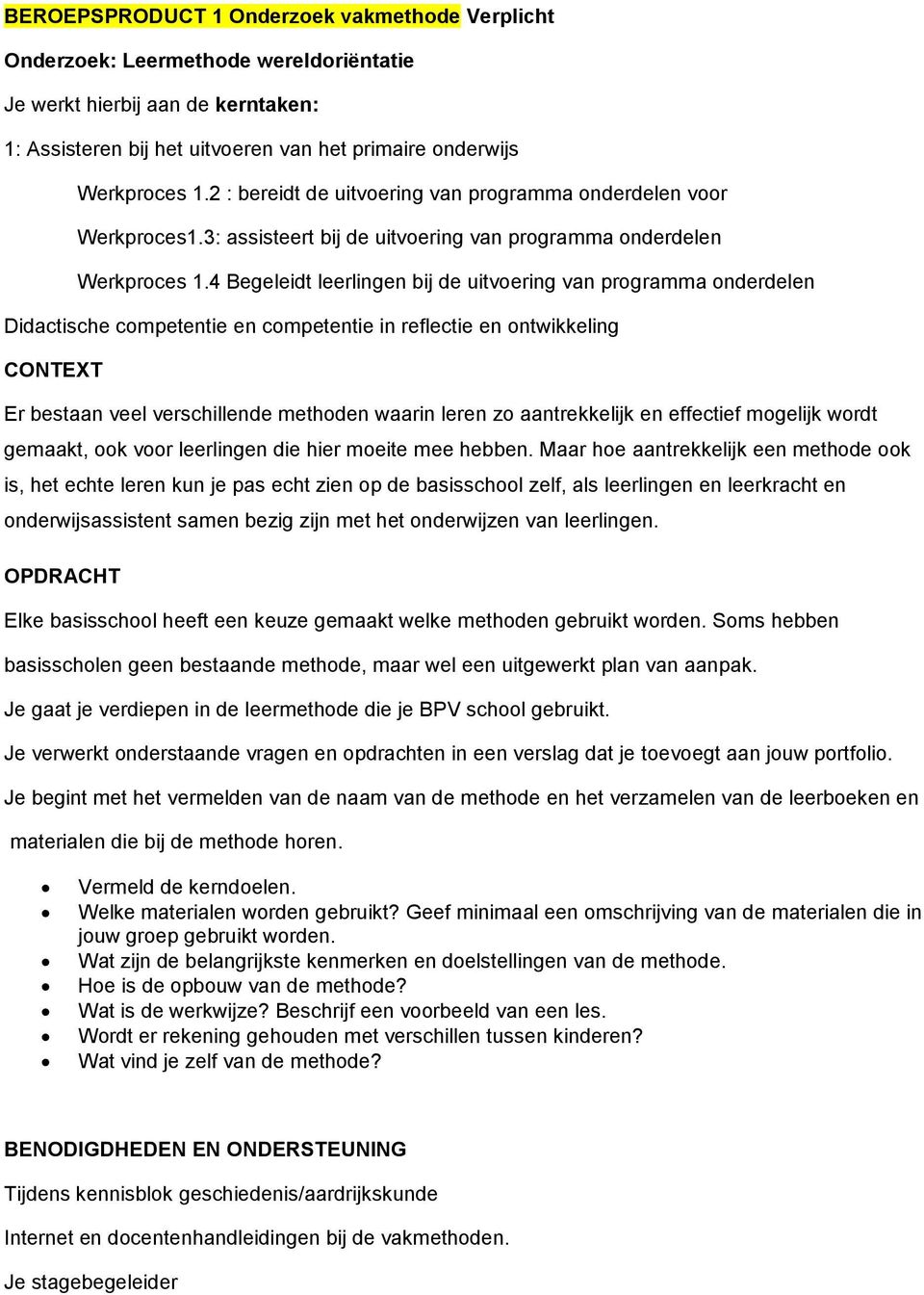 4 Begeleidt leerlingen bij de uitvoering van programma onderdelen Didactische competentie en competentie in reflectie en ontwikkeling CONTEXT Er bestaan veel verschillende methoden waarin leren zo