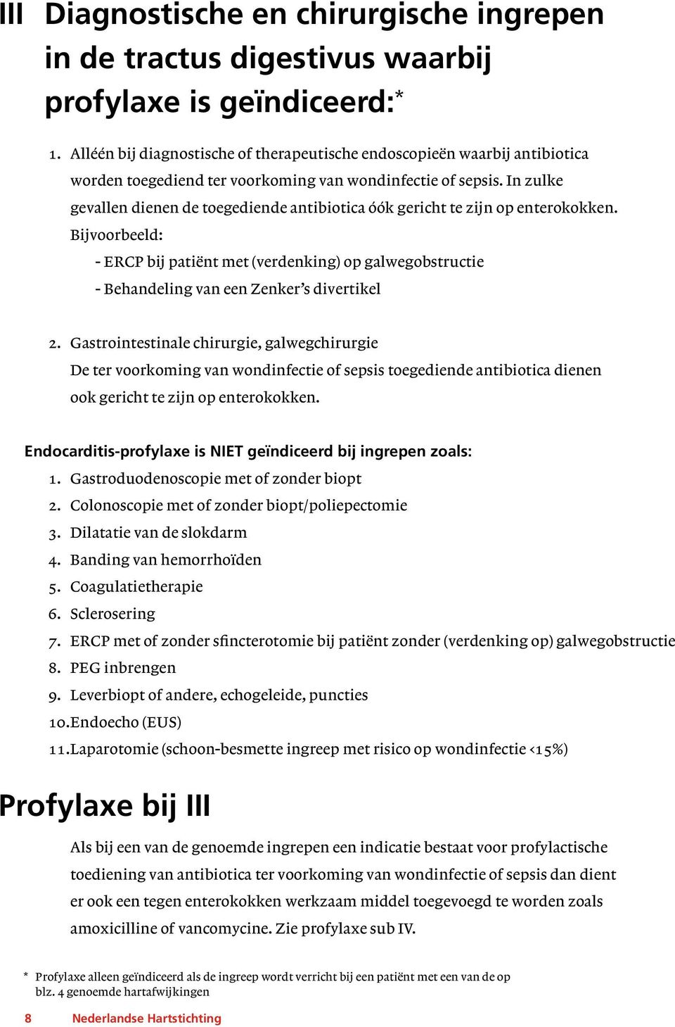 Endocarditis-profylaxe is NIET geïndiceerd bij