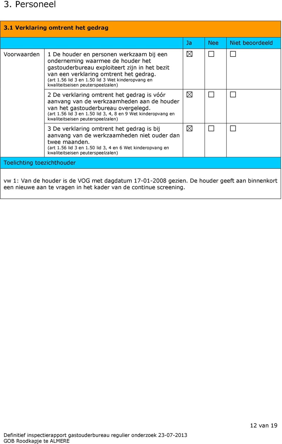 zijn in het bezit van een verklaring omtrent het gedrag. (art 1.56 lid 3 en 1.