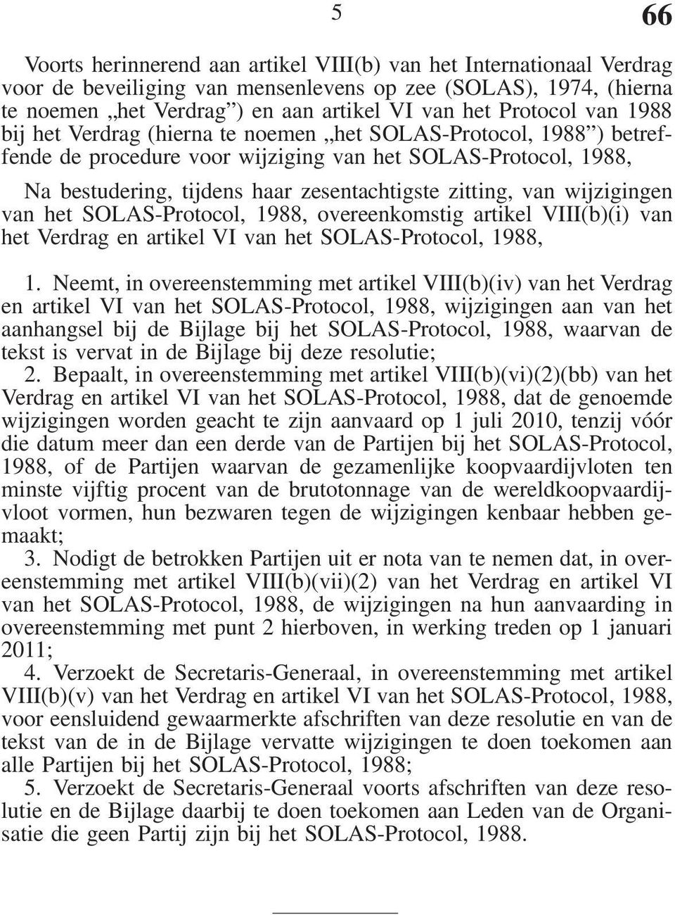 zitting, van wijzigingen van het SOLAS-Protocol, 1988, overeenkomstig artikel VIII(b)(i) van het Verdrag en artikel VI van het SOLAS-Protocol, 1988, 1.