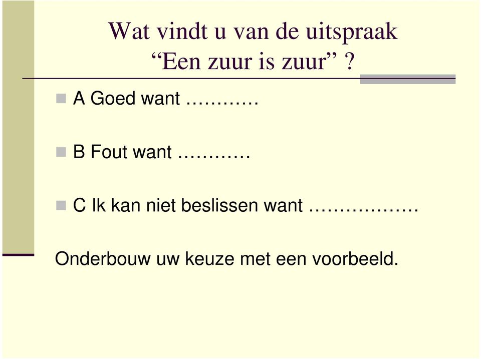 A Goed want B Fout want C Ik kan