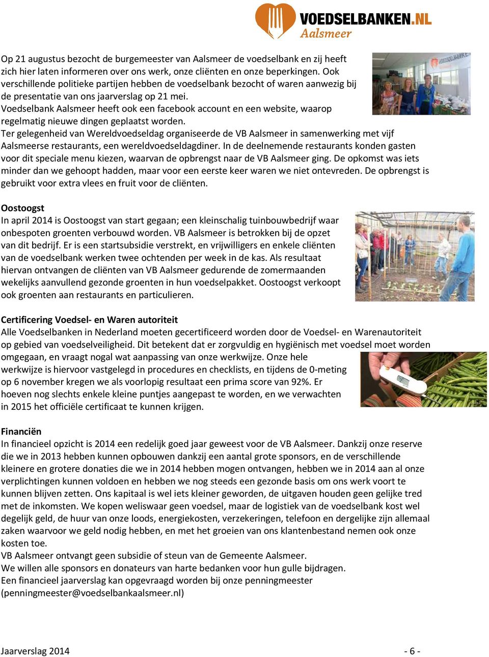 Voedselbank Aalsmeer heeft ook een facebook account en een website, waarop regelmatig nieuwe dingen geplaatst worden.