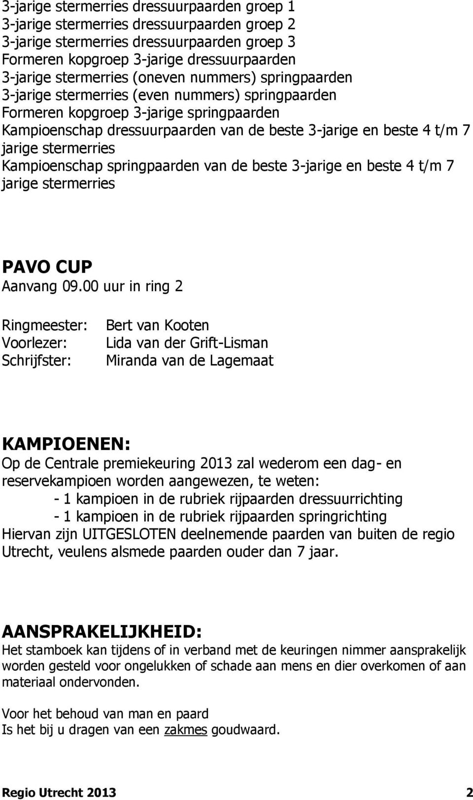 stermerries Kampioenschap springpaarden van de beste 3-jarige en beste 4 t/m 7 jarige stermerries PAVO CUP Aanvang 09.