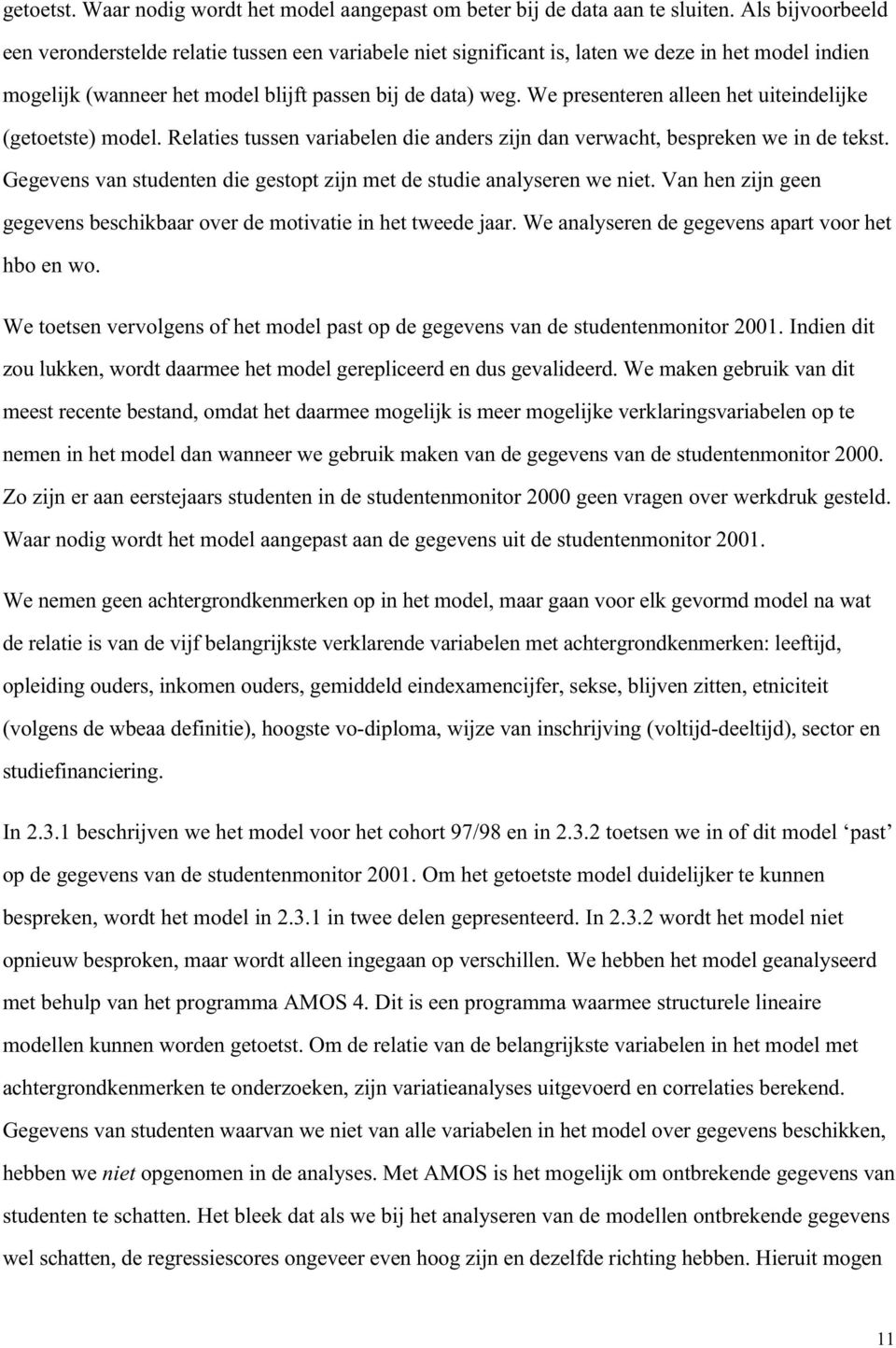 We presenteren alleen het uiteindelijke (getoetste) model. Relaties tussen variabelen die anders zijn dan verwacht, bespreken we in de tekst.