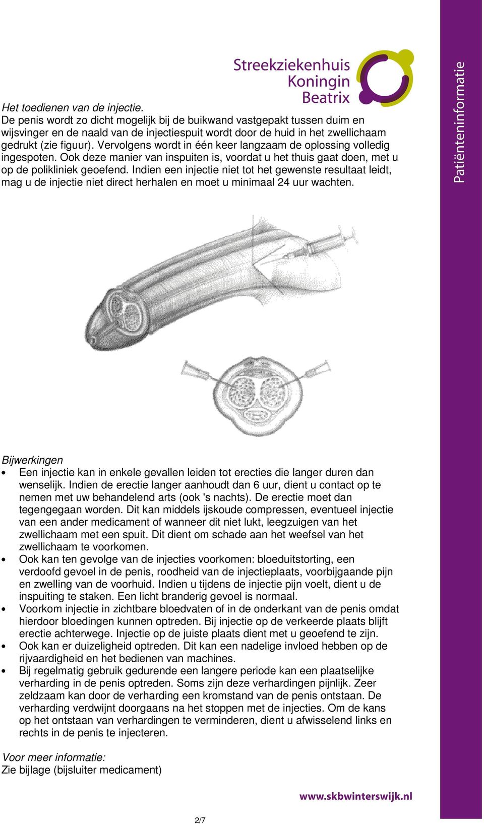 Vervolgens wordt in één keer langzaam de oplossing volledig ingespoten. Ook deze manier van inspuiten is, voordat u het thuis gaat doen, met u op de polikliniek geoefend.