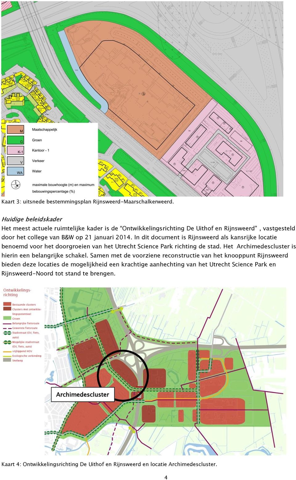 In dit document is Rijnsweerd als kansrijke locatie benoemd voor het doorgroeien van het Utrecht Science Park richting de stad.