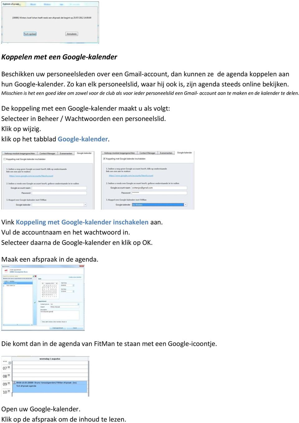 Misschien is het een goed idee om zowel voor de club als voor ieder personeelslid een Gmail- account aan te maken en de kalender te delen.