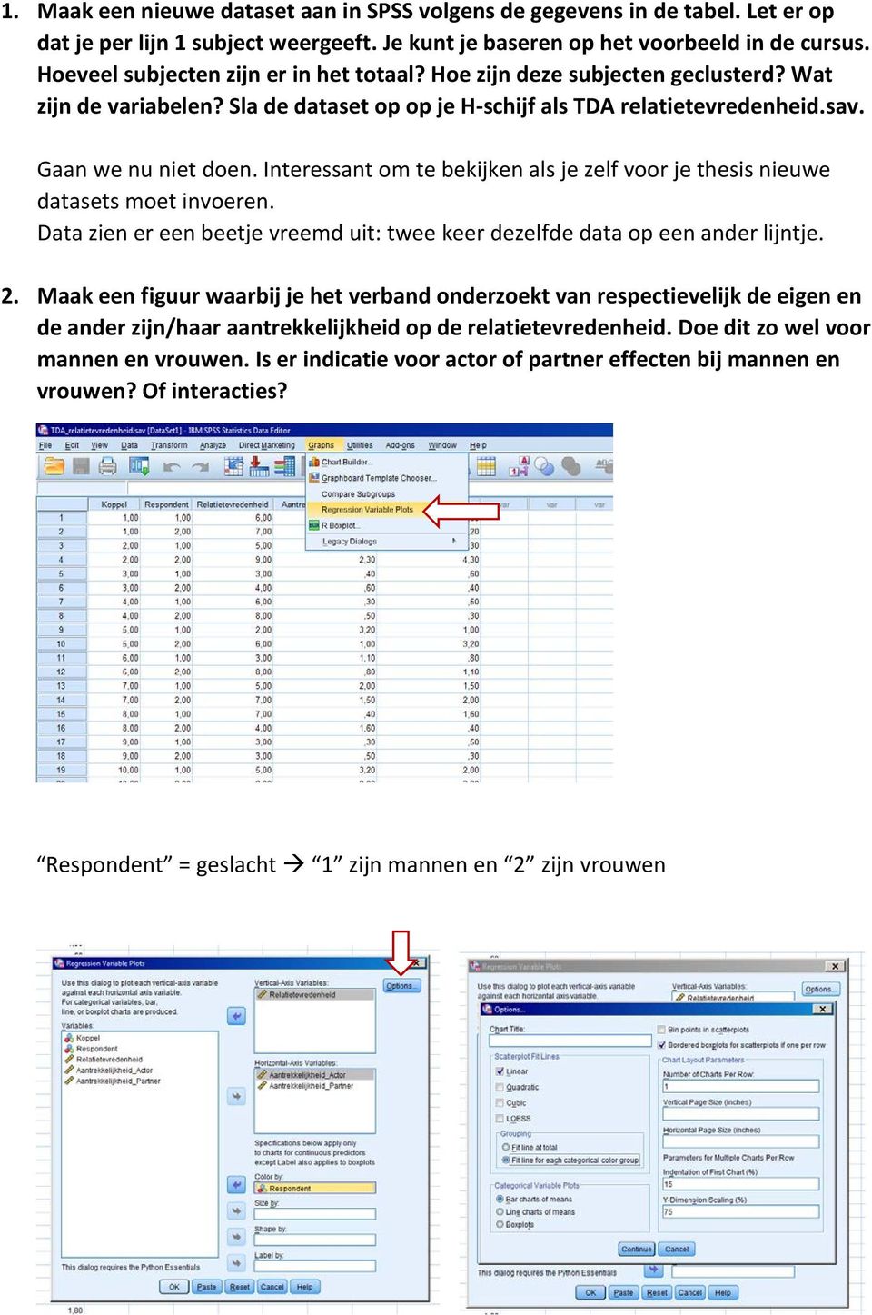 Interessant om te bekijken als je zelf voor je thesis nieuwe datasets moet invoeren. Data zien er een beetje vreemd uit: twee keer dezelfde data op een ander lijntje. 2.