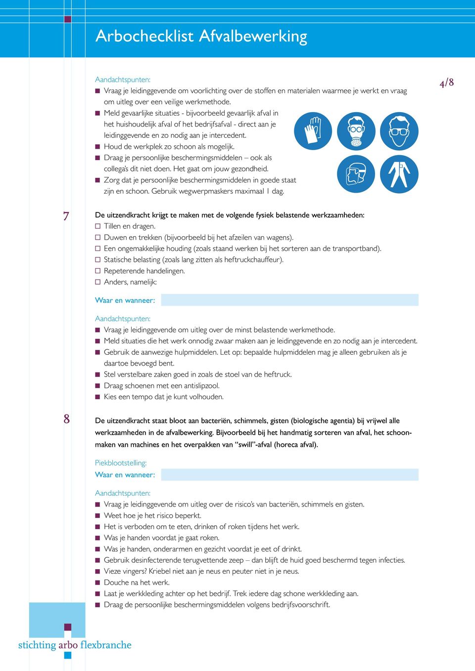 Houd de werkplek zo schoon als mogelijk. Draag je persoonlijke beschermingsmiddelen ook als collega s dit niet doen. Het gaat om jouw gezondheid.