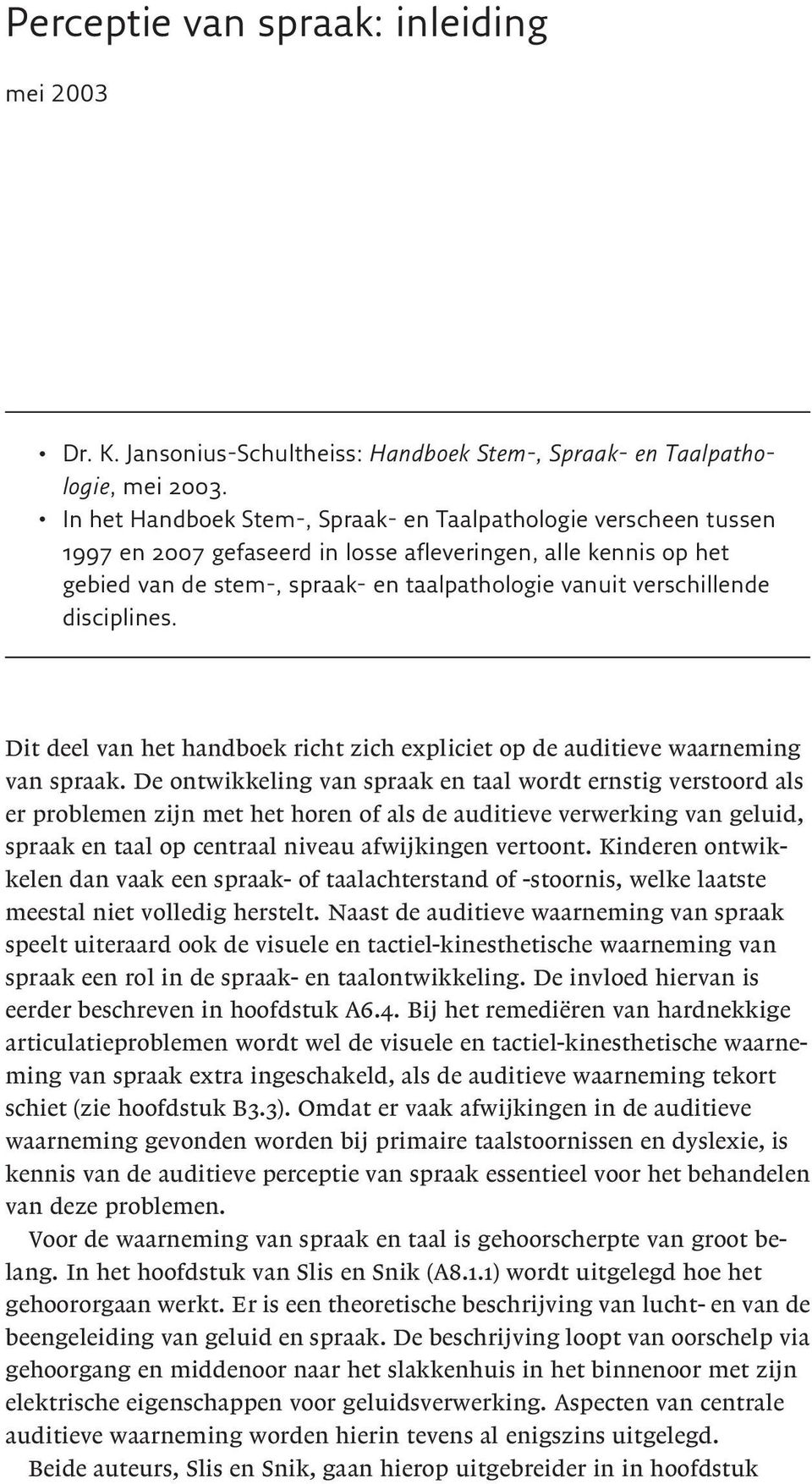 verschillende disciplines. Dit deel van het handboek richt zich expliciet op de auditieve waarneming van spraak.
