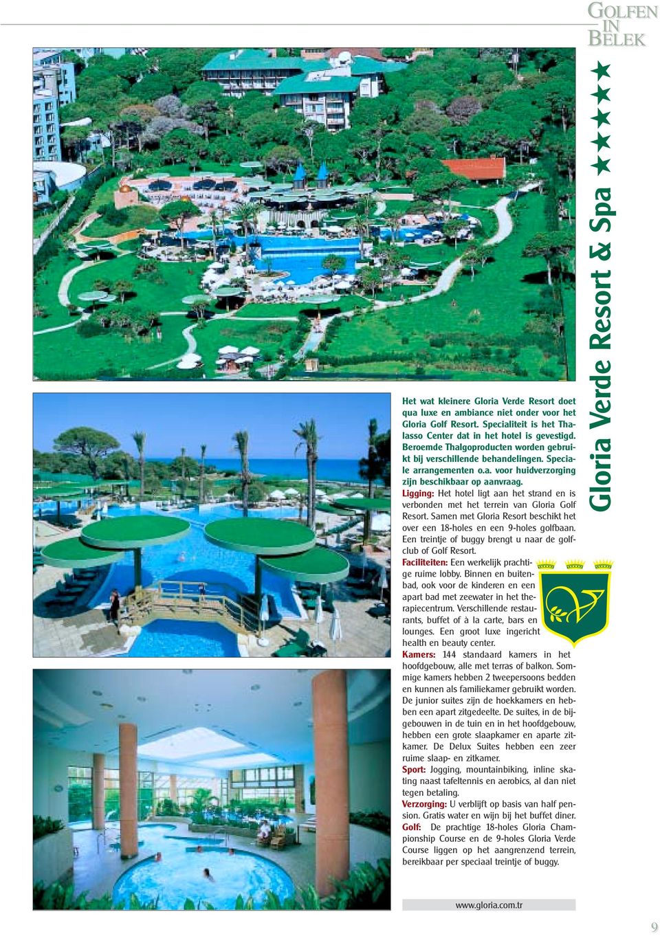 Ligging: Het hotel ligt aan het strand en is verbonden met het terrein van Gloria Golf Resort. Samen met Gloria Resort beschikt het over een 18-holes en een 9-holes golfbaan.