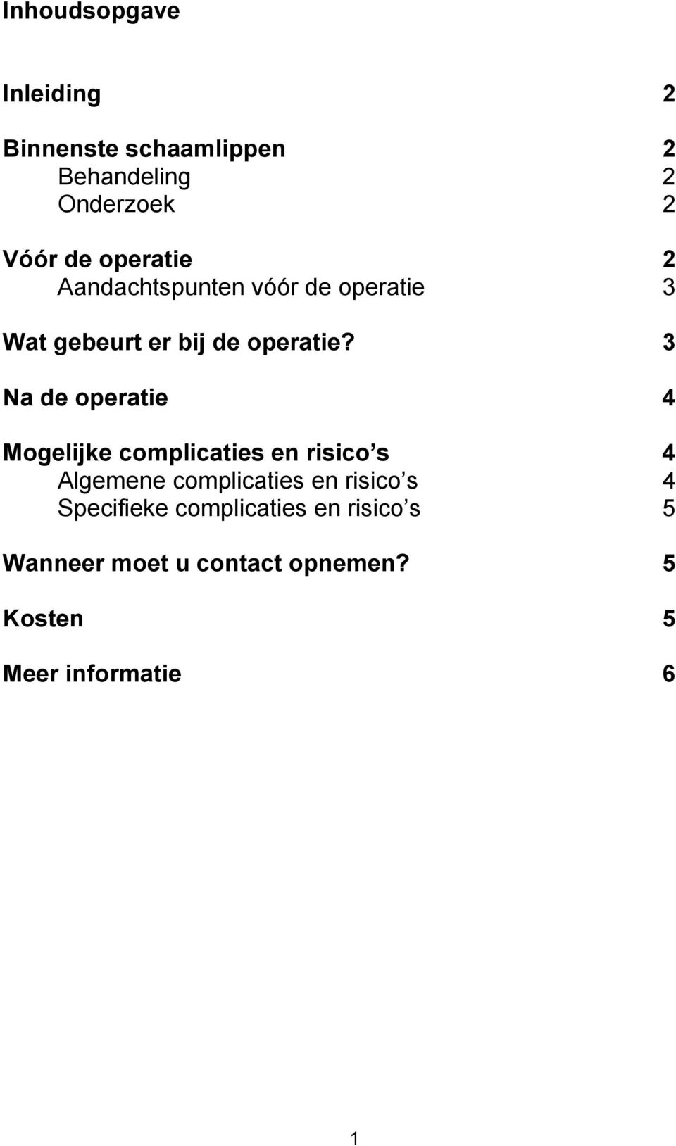 3 Na de operatie 4 Mogelijke complicaties en risico s 4 Algemene complicaties en risico