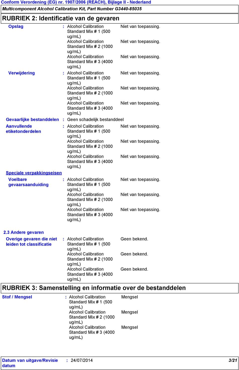 gevaarsaanduiding 2.3 Andere gevaren Overige gevaren die niet leiden tot classificatie Geen bekend.