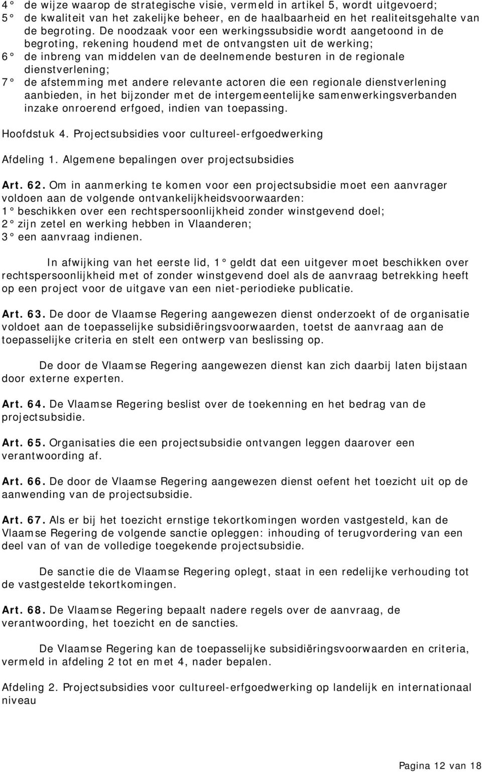 dienstverlening; 7 de afstemming met andere relevante actoren die een regionale dienstverlening aanbieden, in het bijzonder met de intergemeentelijke samenwerkingsverbanden inzake onroerend erfgoed,