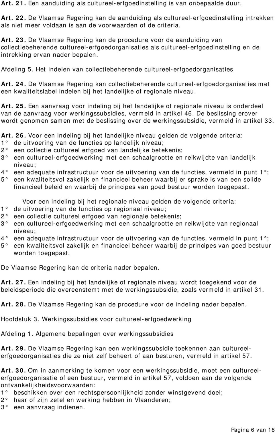 De Vlaamse Regering kan de procedure voor de aanduiding van collectiebeherende cultureel-erfgoedorganisaties als cultureel-erfgoedinstelling en de intrekking ervan nader bepalen. Afdeling 5.