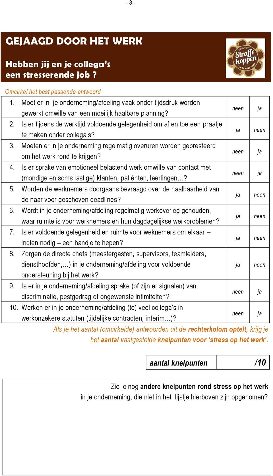 Is er sprake van emotioneel belastend werk omwille van contact met (mondige en soms lastige) klanten, patiënten, leerlingen? 5.