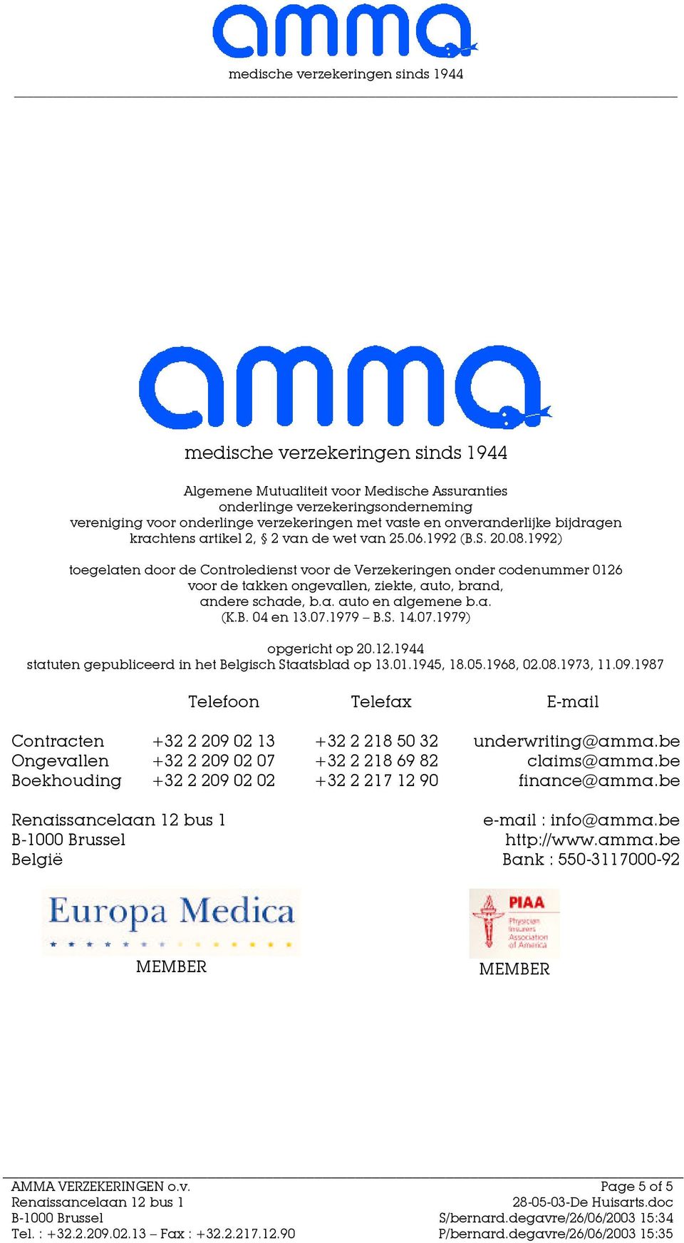 1992) toegelaten door de Controledienst voor de Verzekeringen onder codenummer 0126 voor de takken ongevallen, ziekte, auto, brand, andere schade, b.a. auto en algemene b.a. (K.B. 04 en 13.07.1979 B.