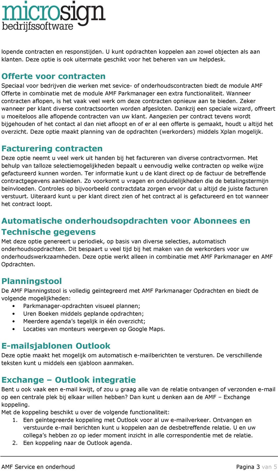 Wanneer contracten aflopen, is het vaak veel werk om deze contracten opnieuw aan te bieden. Zeker wanneer per klant diverse contractsoorten worden afgesloten.