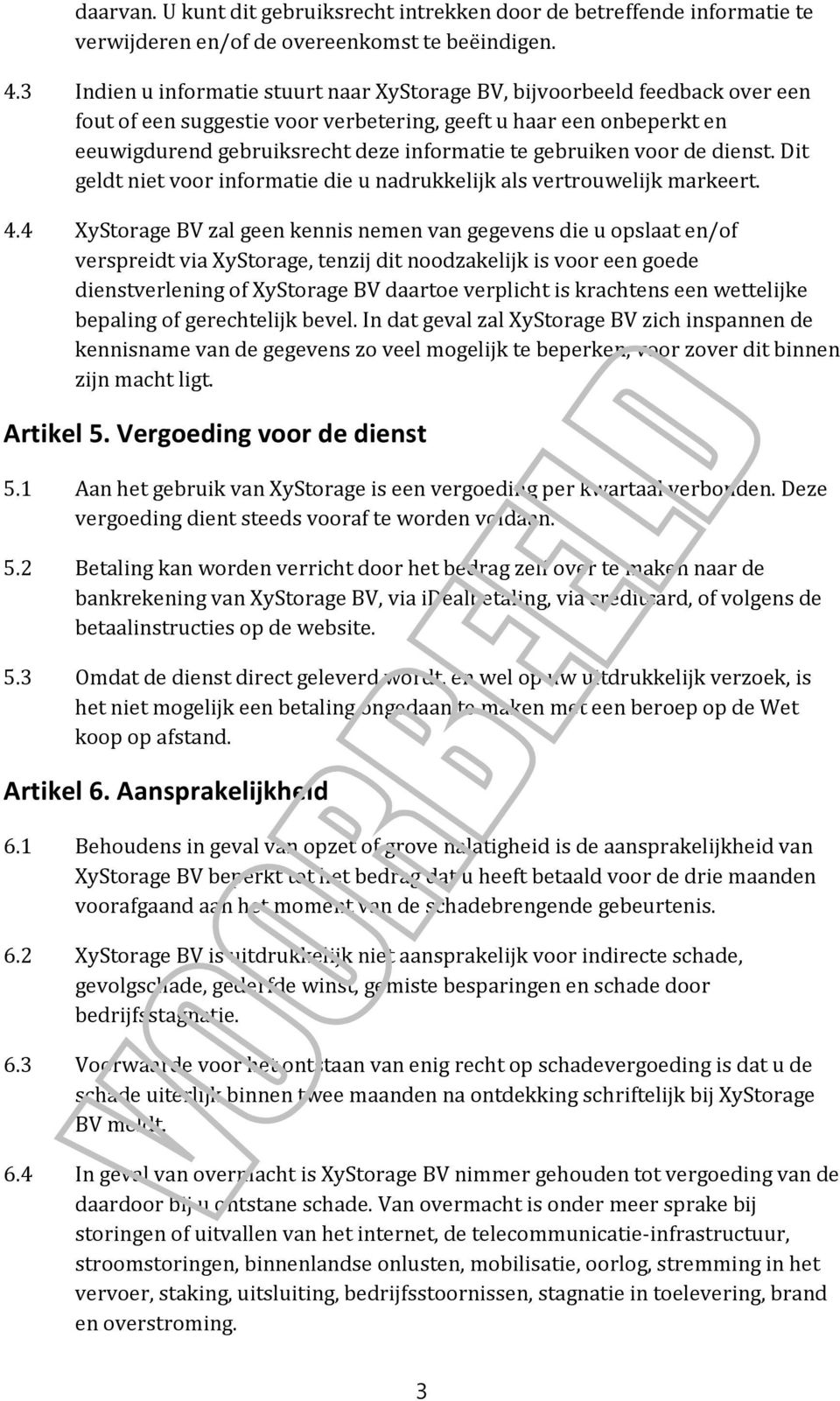 gebruiken voor de dienst. Dit geldt niet voor informatie die u nadrukkelijk als vertrouwelijk markeert. 4.