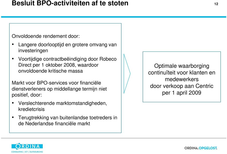 dienstverleners op middellange termijn niet positief, door: Optimale waarborging continuïteit voor klanten en medewerkers door verkoop aan