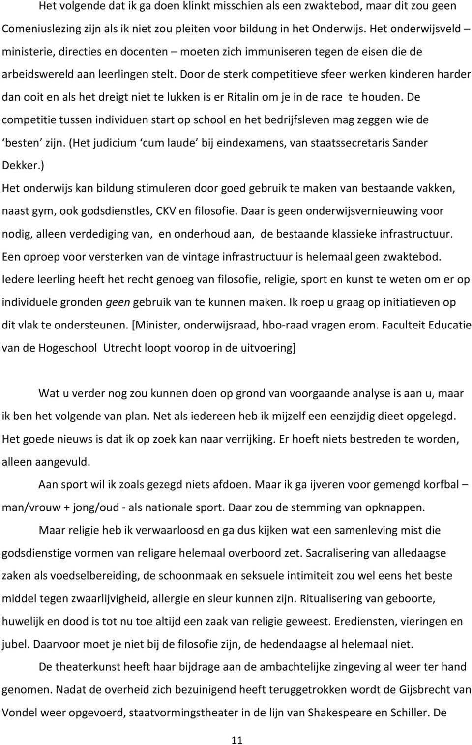 Door de sterk competitieve sfeer werken kinderen harder dan ooit en als het dreigt niet te lukken is er Ritalin om je in de race te houden.