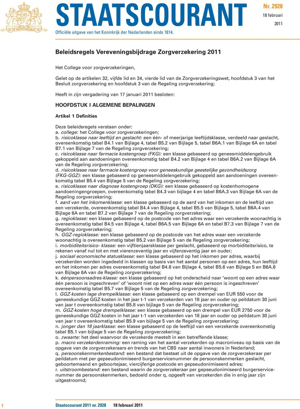 hoofdstuk 3 van het Besluit zorgverzekering en hoofdstuk 3 van de Regeling zorgverzekering; Heeft in zijn vergadering van 17 januari 2011 besloten: HOOFDSTUK I ALGEMENE BEPALINGEN Artikel 1