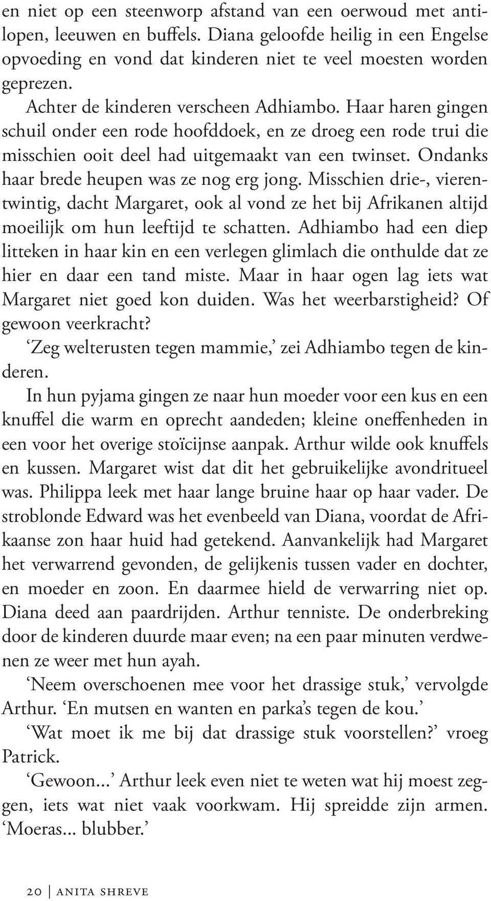 Ondanks haar brede heupen was ze nog erg jong. Misschien drie-, vierentwintig, dacht Margaret, ook al vond ze het bij Afrikanen altijd moeilijk om hun leeftijd te schatten.