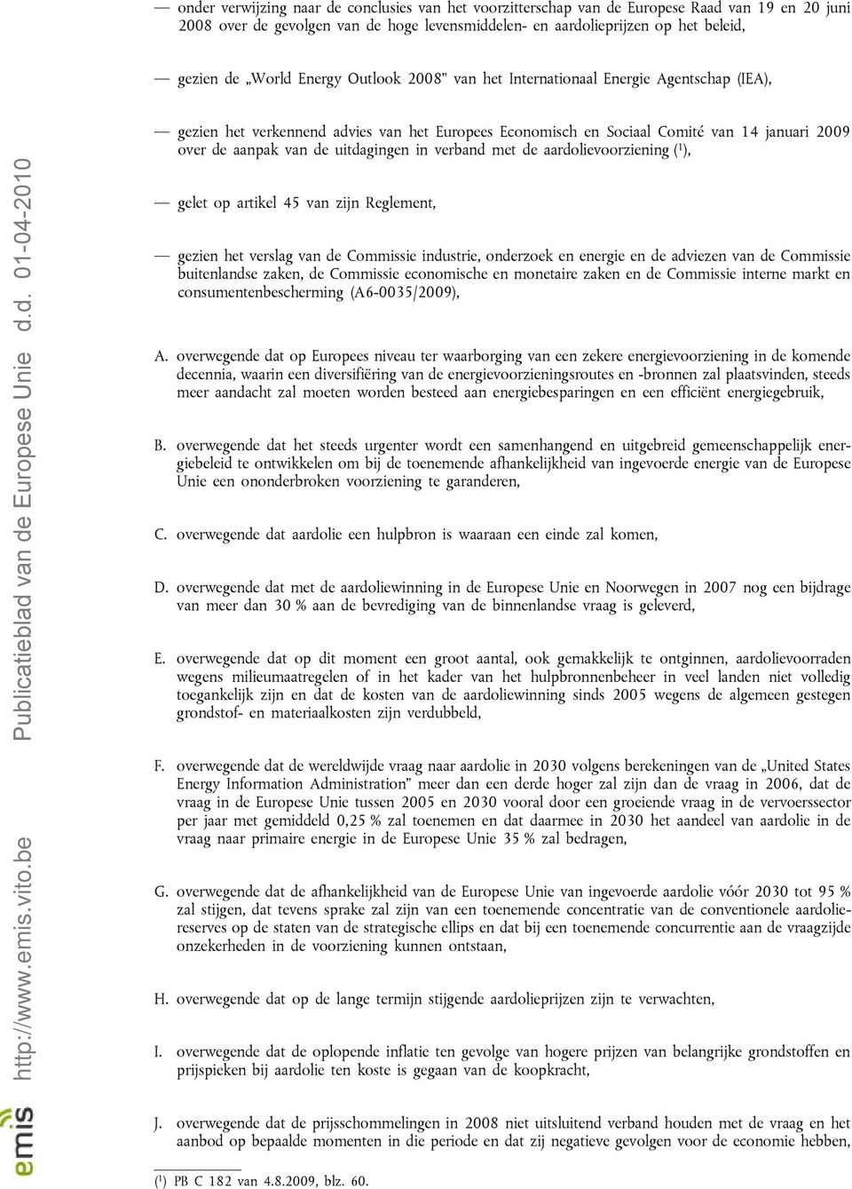 in verband met de aardolievoorziening ( 1 ), gelet op artikel 45 van zijn Reglement, gezien het verslag van de Commissie industrie, onderzoek en energie en de adviezen van de Commissie buitenlandse