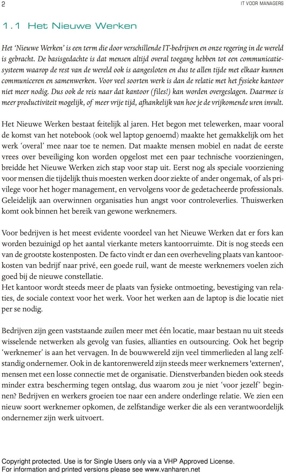 samenwerken. Voor veel soorten werk is dan de relatie met het fysieke kantoor niet meer nodig. Dus ook de reis naar dat kantoor (files!) kan worden overgeslagen.